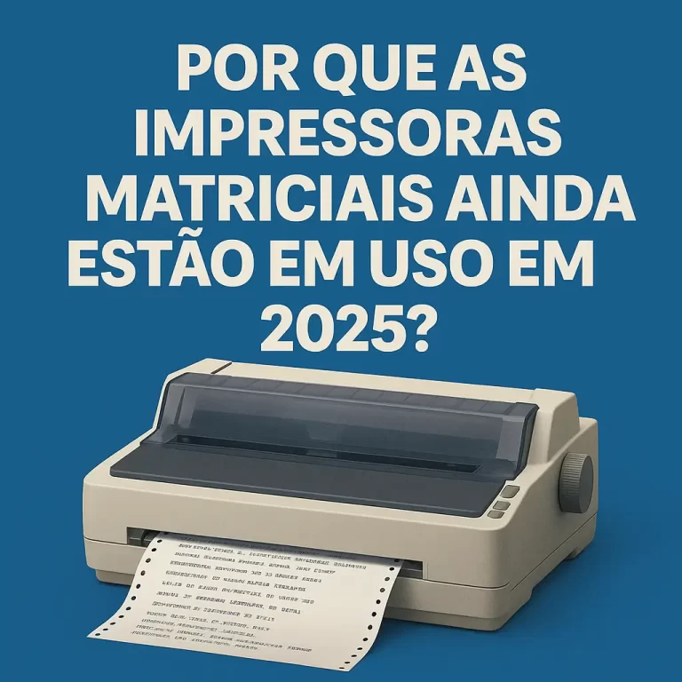 Por Que as Impressoras Matriciais Ainda Estão em Uso em 2025
