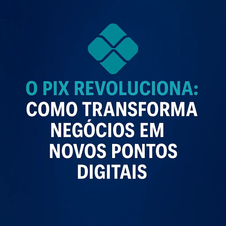 O PIX Revoluciona: Como Transforma Negócios em Novos Pontos Digitais