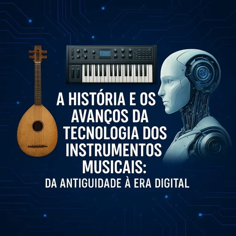 A História e os Avanços da Tecnologia dos Instrumentos Musicais: Da Antiguidade à Era Digital