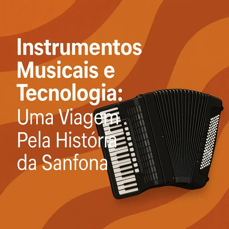 Instrumentos Musicais e Tecnologia: Uma Viagem Pela História da Sanfona